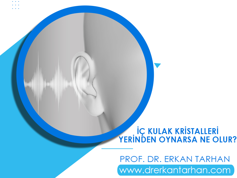 ic-kulak-kristalleri-yerinde-oynarsa-ne-olur-ne-yapilmalidir-dr-erkan-tarhan