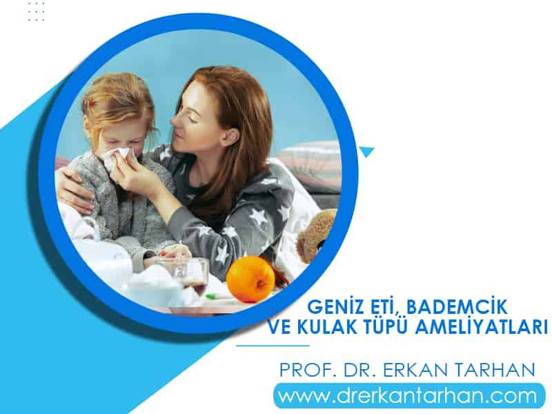 geniz-eti-bademcik-ve-kulak-tupu-ameliyatlari-nasil-yapilir-dr-erkan-tarhan