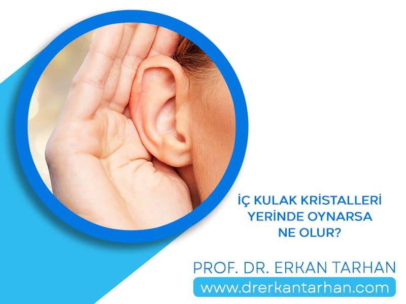 ic-kulak-kristalleri-yerinde-oynarsa-ne-olur-ne-yapilmalidir-dr-erkan-tarhan